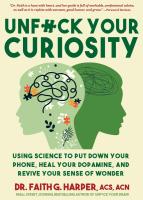 Unfuck Your Curiosity: Using Science to Put Down Your Phone, Heal Your Dopamine, and Revive Your Sense of Wonder