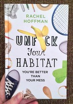 Unfuck Your Habitat: You're Better Than Your Mess