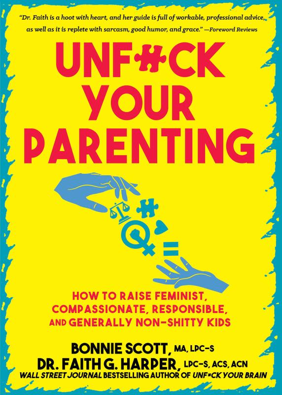 Unfuck Your Parenting: How to Raise Feminist, Compassionate, Responsible, and Generally Non-Shitty Kids