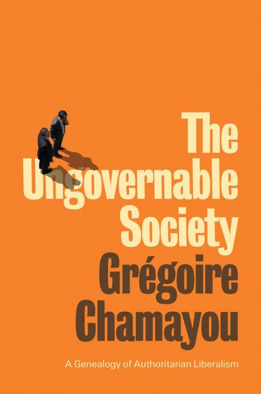 The Ungovernable Society: A Genealogy of Authoritarian Liberalism
