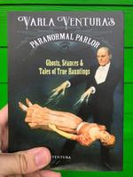 Varla Ventura's Paranormal Parlor: Ghosts, Seances, and Tales of True Hauntings