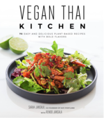 Vegan Thai Kitchen: 75 Easy and Delicious Plant-Based Recipes with Bold Flavors