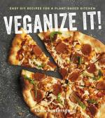 Veganize It!: Easy DIY recipes for a plant-based kitchen