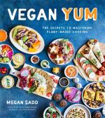 Vegan YUM : The Secrets to Mastering Plant-Based Cooking