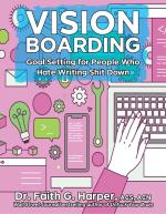 Vision Boarding: Goal Setting for People Who Hate Writing Shit Down