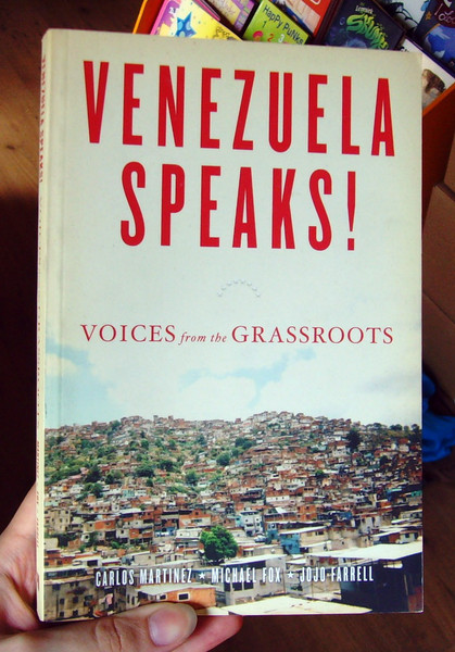 Venezuela Speaks Voices from the Grassroots by Carlos Martinez