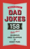 World's Greatest Dad Jokes: 158 Even More Hilarious Knee-Slappers and Hokey Puns