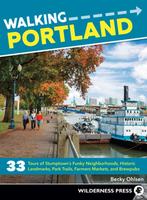Walking Portland : 33 Tours of Stumptown's Funky Neighborhoods, Historic Landmarks, Park Trails, Farmers Markets, and Brewpubs (2nd Edition, Revised)