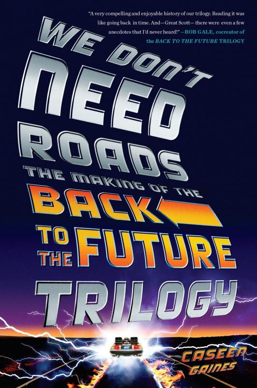 We Don't Need Roads: The Making of the Back to the Future Trilogy