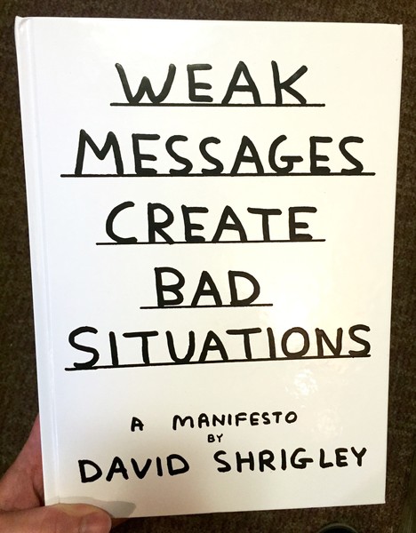 Weak Messages Create Bad Situations: A Manifesto by David Shrigley