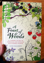 A Feast of Weeds: A Literary Guide to Foraging and Cooking Wild Edible Plants