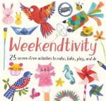 Weekendtivity : 25 screen-free activities to make, bake, play, and do