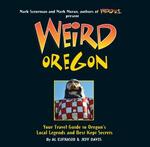 Weird Oregon: Your Travel Guide to Oregon's Local Legends and Best Kept Secrets