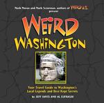 Weird Washington: Your Travel Guide to the Evergreen State's Local Legends and Best Kept Secrets