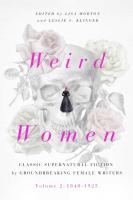 Weird Women: Volume 2: 1840-1925: Classic Supernatural Fiction by Groundbreaking Female Writers