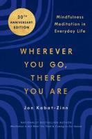 Wherever You Go There You Are: Mindfulness Meditation in Everyday Life