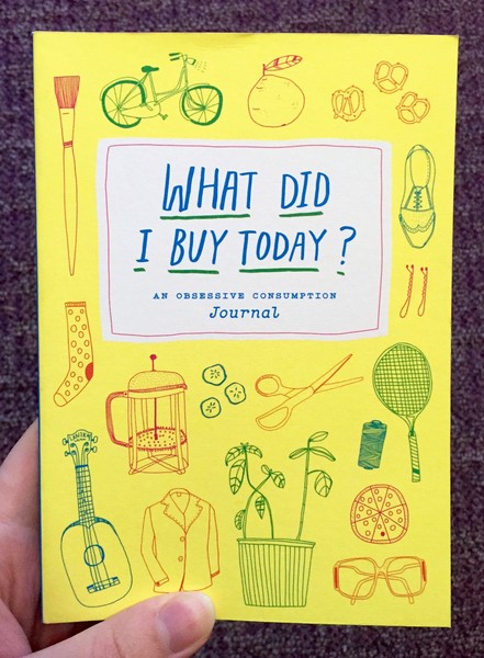 What Did I Buy Today?: An Obsessive Consumption Journal
