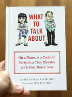 What to Talk About: On a Plane, at a Cocktail Party, in a Tiny Elevator with Your Boss' Boss