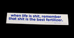 Sticker #421: when life is shit, remember that shit is the best fertilizer