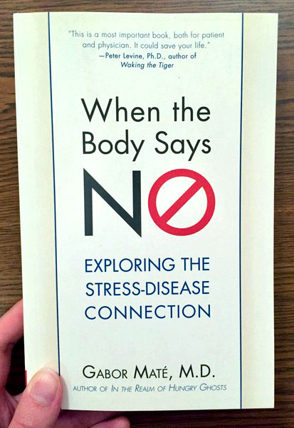 When the Body Says No: Understanding the Stress-Disease Connection by Gabor Mate