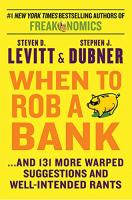 When to Rob a Bank: ...& 131 More Warped Suggestions & Well-Intended Rants