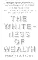The Whiteness of Wealth: How The Tax System Impoverishes Black Americans and How We Can Fix It