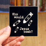 Sticker #146: Who Would Jesus Bomb?