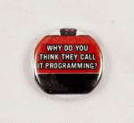 Pin #053: Why Do You Think They Call It Programming?