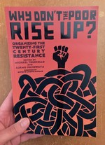 Why Don't the Poor Rise Up?: Organizing the Twenty-first Century Resistance