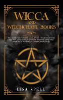 Wicca and Witchcraft Books: 4 Books in  - Wiccan History, Witches, Altar, Spells. The Green, Modern and Practical Religion Guide for Beginners that Your Inner House Witch Needs for Practicing Magic