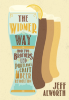 The Widmer Way: How Two Brothers Led Portland's Craft Beer Revolution