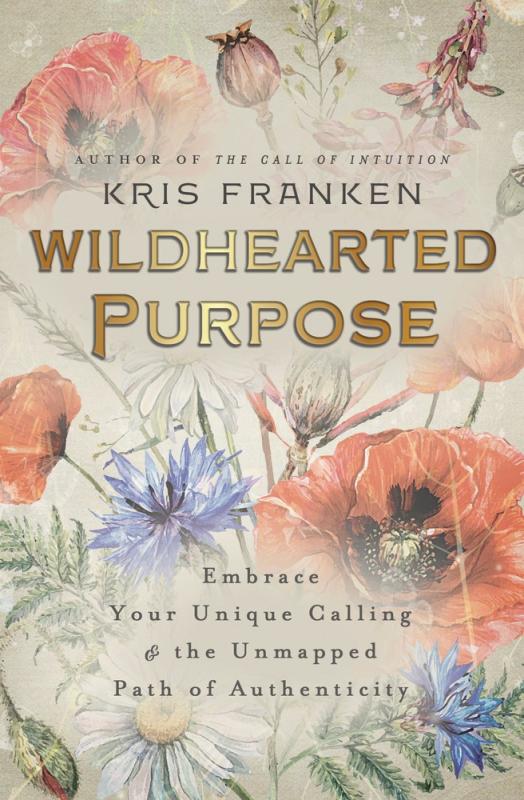 Wildhearted Purpose: Embrace Your Unique Calling & the Unmapped Path of Authenticity