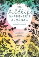 Wildlife Gardener's Almanac: A Seasonal Guide to Increasing the Biodiversity in Your Garden