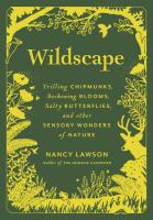 Wildscape: Trilling Chipmunks, Beckoning Blooms, Salty Butterflies, and other Sensory Wonders of Nature