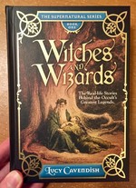 Witches and Wizards: The Real-Life Stories Behind the Occult's Greatest Legends