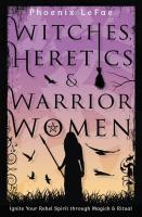 Witches, Heretics, & Warrior Women