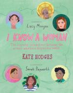 I Know A Woman: Inspiring Connections Between the Women Who Have Shaped Our World