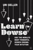 Learn to Dowse: Use The World's Most Powerful Search Engine - Your Intuition