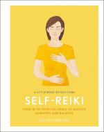 A Little Book of Self-Care: Self Reiki - Tune in to Your Life Force to Achieve Harmony and Balance