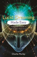 Lucid Dreaming Made Easy: A Beginner's Guide to Waking Up in Your Dreams