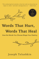 Words That Hurt, Words That Heal: How the Words You Choose Shape Your Destiny