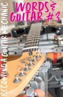 Words & Guitar #3: Becoming a Guitar Mechanic