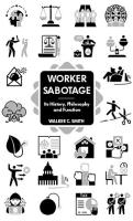 Worker Sabotage: Its History, Philosophy, & Function