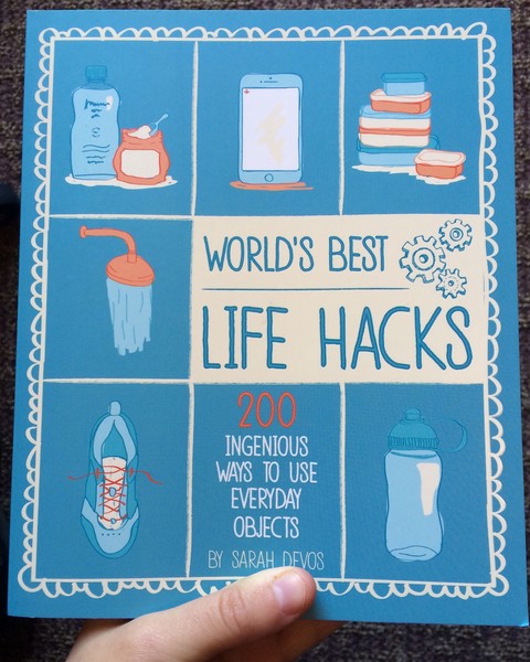 World's Best Life Hacks: 200 Ingenious Way to Use Everyday Objects