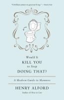 Would It Kill You to Stop Doing That?: A Modern Guide to Manners