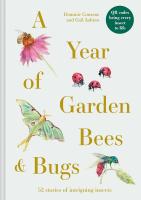 A Year of Garden Bees and Bugs: 52 Stories of Intriguing Insects