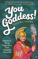 You Goddess! : Lessons in Being Legendary from Awesome Immortals