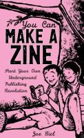 You Can Make a Zine: Start Your Own Underground Publishing Revolution