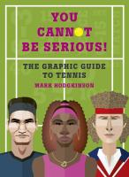 You Cannot Be Serious!: The Graphic Guide to Tennis