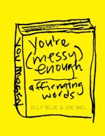 You’re Messy Enough: Affirming Words